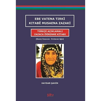 Ebe Vatena Tırki Kıtabe Musaena Zazaki - Türkçe Açıklamalı Zazaca Öğrenme Kitabı Haydar Şahin