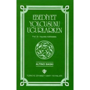 Ebediyet Yolcusunu Uğurlarken Hayrettin Karaman