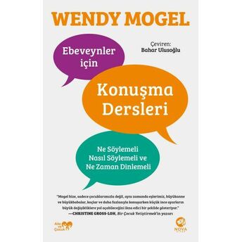 Ebeveynler Için Konuşma Dersleri: Ne Söylemeli, Nasıl Söylemeli Ve Ne Zaman Dinlemeli Wendy Mogel