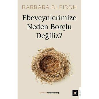 Ebeveynlerimize Neden Borçlu Değiliz? Barbara Bleisch