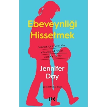 Ebeveynliği Hissetmek - Doğuştan Gelen Bilgeliğinizi Kucaklayın Jennifer Day