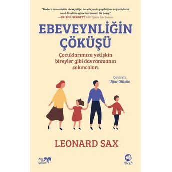 Ebeveynliğin Çöküşü: Çocuklarımıza Yetişkin Bireyler Gibi Davranmanın Sakıncaları Leonard Sax