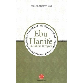 Ebu Hanife - Entelektüel Biyografi Mürteza Bedir
