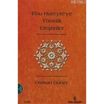 Ebu Hureyre'ye Yönelik Eleştiriler; Tarihi Arkaplantarihi Arkaplan Osman Güner