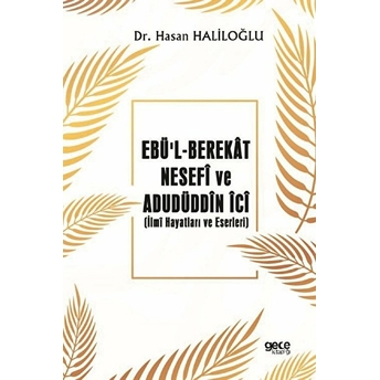 Ebü’l-Berekât Nesefî Ve Adudüddîn Îcî - Hasan Haliloğlu