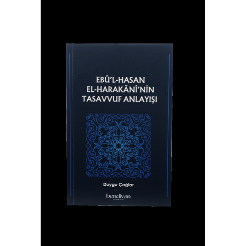 Ebû’l Hasan El-Harakanî’nin Tasavvuf Anlayışı Duygu Çağlar