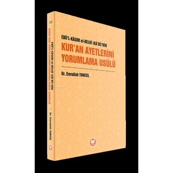 Ebü’l-Kâsım El-Belhî (Kâ‘bî)’Nin Kur’an Ayetlerini Yorumlama Usûlü Emrullah Tuncel