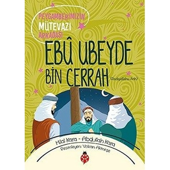 Ebu Ubeyde Bin Cerrah (Ra) - Peygamberimizin Mütevazı Arkadaşı Abdullah Kara