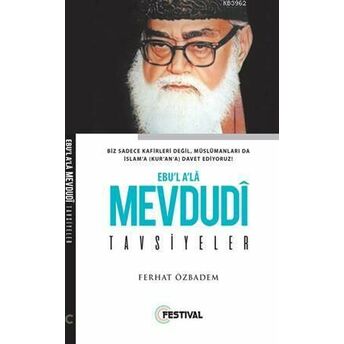 Ebu'l A'la Mevdudi Tavsiyeler; Biz Sadece Kafirleri Değil, Müslümanları Da Islam'a (Kur'an'a) Davet Ediyoruz!Biz Sadece Kafirleri Değil, Müslümanları Da Islam'a (Kur'an'a) Davet Ediyoruz! Ferhat Özbadem