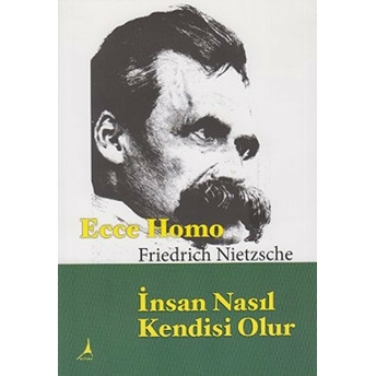 Ecce Homo Insan Nasıl Kendisi Olur Friedrich Wilhelm Nietzsche