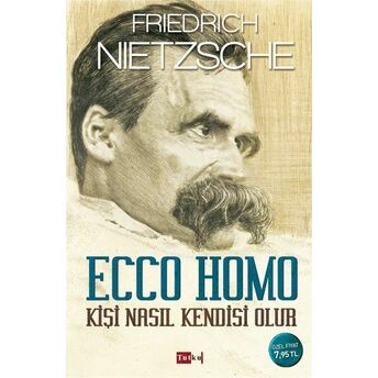 Ecco Homo - Kişi Nasıl Kendisi Olur Friedrich Nietzsche