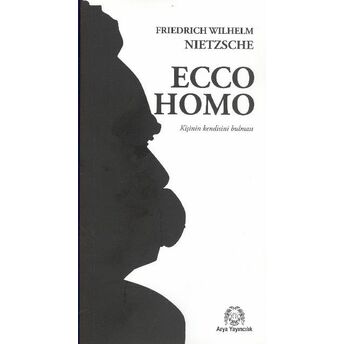 Ecco Homo - Kişi Nasıl Kendisi Olur Friedrich Nietzsche