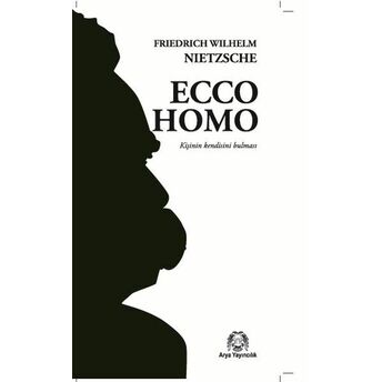 Ecco Homo (Kişinin Kendini Bulması) Friedrich Wilhelm Nietzsche