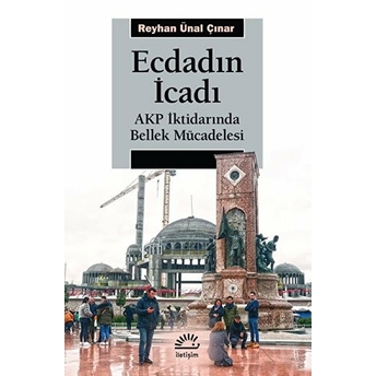 Ecdadın Icadı - Akp Iktidarında Bellek Mücadelesi Reyhan Ünal Çınar