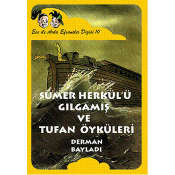 Ece Ile Arda Efsaneler Dizisi - Sümer Herkülü Gılgamış Ve Tufan Öyküleri Derman Bayladı