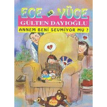 Ece Ile Yüce / Annem Beni Sevmiyor Mu? Gülten Dayıoğlu