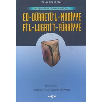 Ed-Dürretü'l-Muddiye / Fi'l-Lügati't-Türkiyyeeski Oğuzca Sözlük - Gramer Arası Bir Eser Ishak Bin Murad