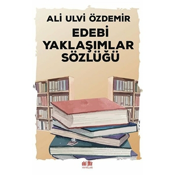 Edebi Yaklaşımlar Sözlüğü Ali Ulvi Özdemir