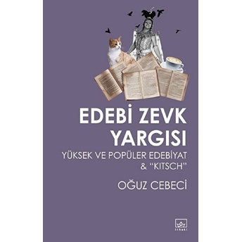 Edebi Zevk Yargısı Yüksek Ve Popüler Edebiyat Ve Kitsch Oğuz Cebeci