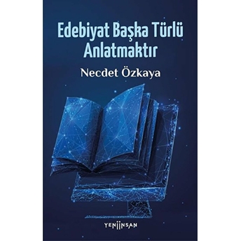 Edebiyat Başka Türlü Anlatmaktır Necdet Özkaya