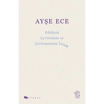 Edebiyat Çevirisinin Ve Çevirmeninin Izinde Ayşe Ece