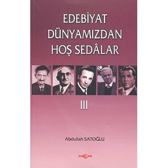 Edebiyat Dünyamızdan Hoş Sedalar 3 Abdullah Satoğlu