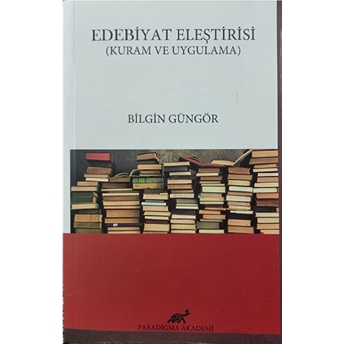 Edebiyat Eleştirisi Kuram Ve Uygulama Bilgin Güngör