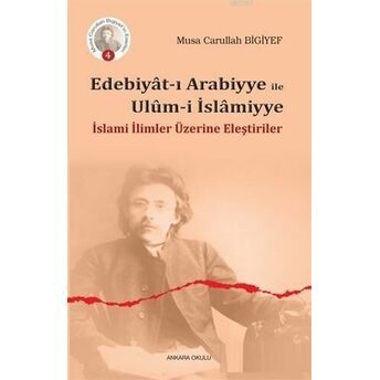 Edebiyat-I Arabiyye Ile Ulum-I Islamiyye; Islami Ilimler Üzerine Eleştirilerislami Ilimler Üzerine Eleştiriler Musa Carullah Bigiyef