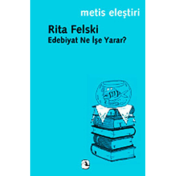 Edebiyat Ne Işe Yarar? Rita Felski