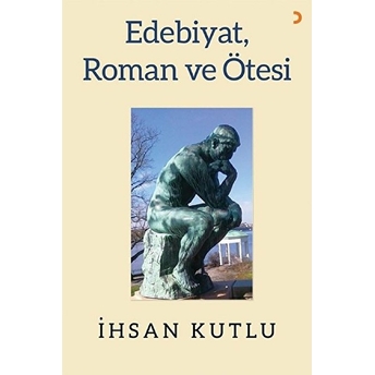 Edebiyat, Roman Ve Ötesi - Ihsan Kutlu