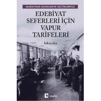 Edebiyat Seferleri Için Vapur Tarifeleri - Murathan Mungan’ın Seçtikleriyle Murathan Mungan