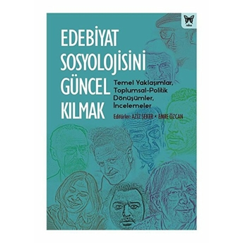 Edebiyat Sosyolojisini Güncel Kılmak - Aziz Şeker - Emre Özcan