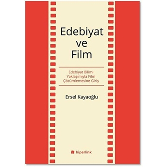 Edebiyat Ve Film Edebiyat Bilimi Yaklaşımıyla Film Çözümlemesine Giriş Ersel Kayaoğlu