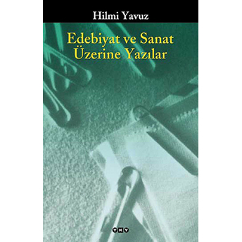 Edebiyat Ve Sanat Üzerine Yazılar Hilmi Yavuz