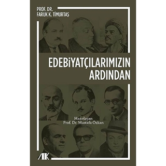 Edebiyatçılarımızın Ardından - Faruk K. Timurtaş