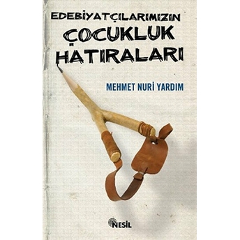 Edebiyatçılarımızın Çocukluk Hatıraları Mehmet Nuri Yardım