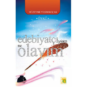 Edebiyatçıysam Ne Olayım Hüzeyme Yeşim Koçak