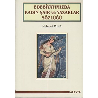 Edebiyatımızda Kadın Şair Ve Yazarlar Sözlüğü