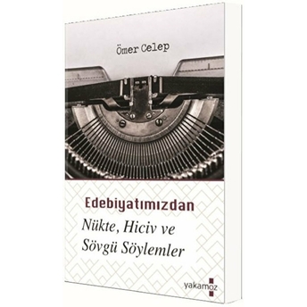 Edebiyatımızdan Nükte, Hiciv Ve Sövgü Söylemler Ömer Celep