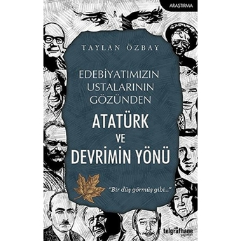 Edebiyatımızın Ustalarının Gözünden Atatürk Ve Devrimin Yönü Taylan Özbay