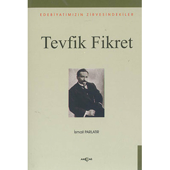 Edebiyatımızın Zirvesindekiler - Tevfik Fikret Ismail Parlatır