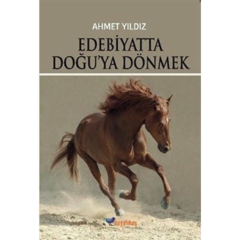 Edebiyatta Doğu'ya Dönmek Ahmet Yıldız