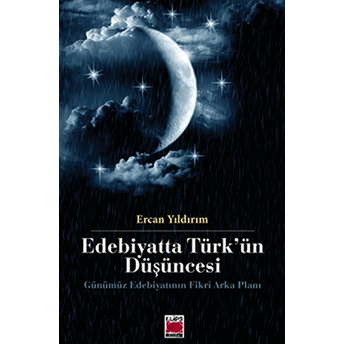 Edebiyatta Türk'ün Düşüncesi Gününümüz Edebiyatının Fikri Arka Planı Ercan Yıldırım