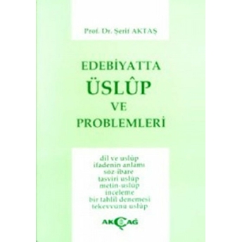 Edebiyatta Üslup Ve Problemleri Dil Ve Üslup Ifadenin Anlamı Söz-Ibare Tasviri Uslup / Metin-Uslup / Inceleme / Bir Tahlil Denemesi / Tekevvünü Uslup Şerif Aktaş