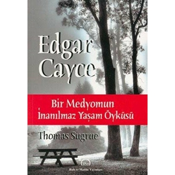 Edgar Cayce - Bir Medyomun Inanılmaz Yaşam Öyküsü - Thomas Sugrue