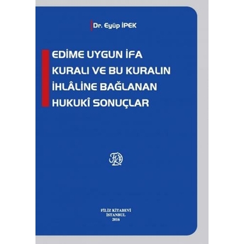 Edime Uygun Ifa Kuralı Ve Bu Kuralın Ihlaline Bağlanan Hukuki Sonuçlar