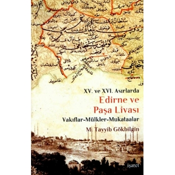 Edirne Ve Paşa Livası Xv. Ve Xvı Asırlarda / Vakıflar - Mülkler - Mukataalar M. Tayyib Gökbilgin