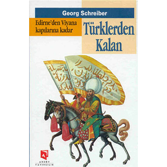 Edirne'den Viyana Kapılarına Kadar Türklerden Kalan-Georg Schreiber