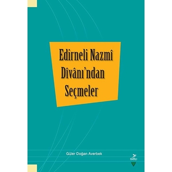 Edirneli Nazmi Divanı’ndan Seçmeler Güler Doğan Averbek