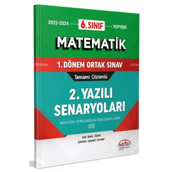 Editör Yayınları 6. Sınıf Matematik 1. Dönem Ortak Sınavı 2. Yazılı Senaryoları Tamamı Çözümlü Komisyon